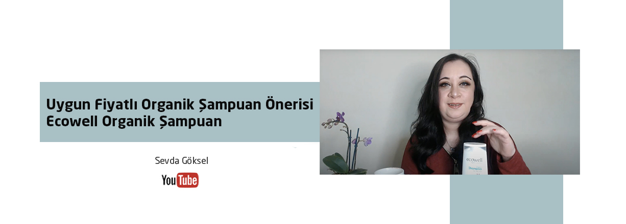 Sevda Göksel – Uygun Fiyatlı Organik Şampuan Önerisi Ecowell Organik Şampuan